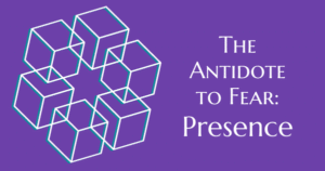 The antidote to fear: presence. Now Healing with Elma Mayer