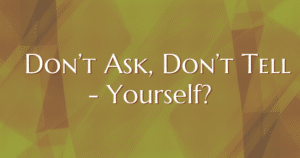 Don't ask, don't tell... yourself! Now Healing with Elma Mayer