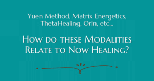 Yuen Method, Matrix Energetics, Theta Healing, Orin - How do these methods relate to Now Healing with Elma Mayer