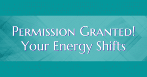 Permission Granted! Your Energy Shifts - Now Healing with Elma Mayer