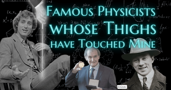 Famous Physicists whose Thighs have Touched Mine - Elma Mayer - Now Healing