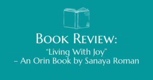 Book Review - Living with Joy - an Orin Book by Sanaya Roman - Review by Elma Mayer / Now Healing