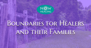 Boundaries for Healers and their Families - Now Healing with Elma Mayer