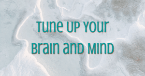 tune up your brain and mind -Now-Healing-Elma-Mayer