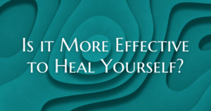 is it more effective to heal yourself? -Now-Healing-Elma-Mayer