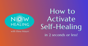 How to Activate Self-Healing in 2 Seconds - Now Healing with Elma Mayer