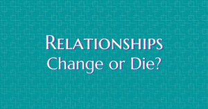 Relationships: Change or Die? Now Healing with Elma Mayer