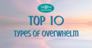 10 types of overwhelm - Now Healing with Elma Mayer