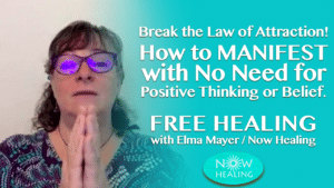 Break the Law of Attraction - How to Manifest - Now Healing with Elma Mayer