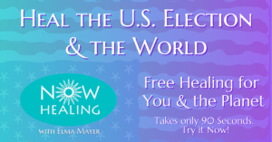 Heal the US Election - Now Healing with Elma Mayer