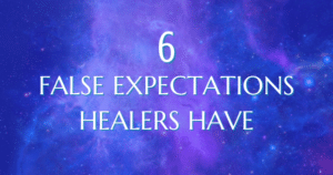 6 false expectations that healers have - Now Healing with Elma Mayer