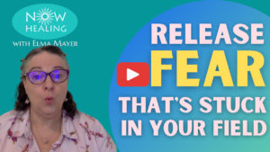 Release Fear that's Stuck in your Field - Instant-Energy Healing Video - Now Healing with Elma Mayer