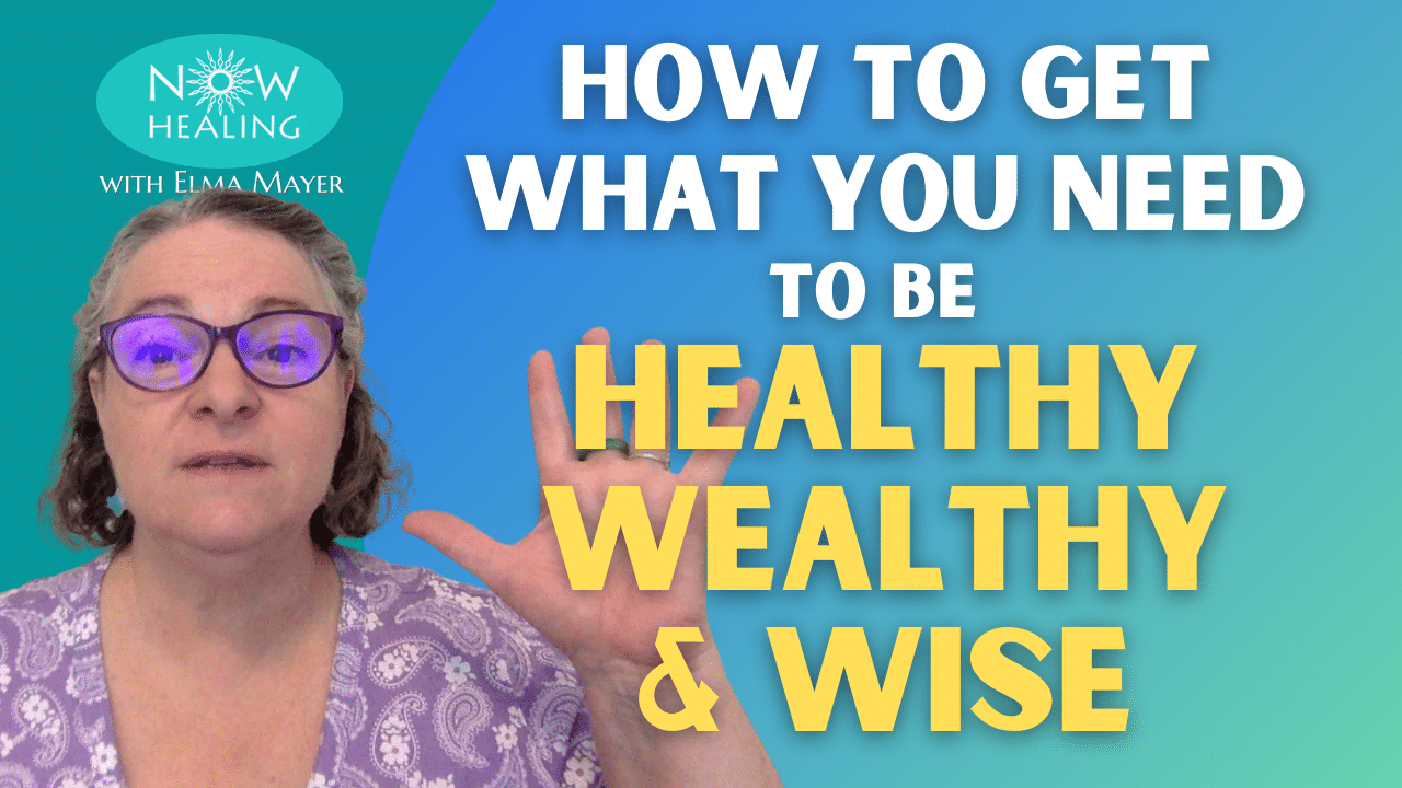 How to Get what you Need to be Healthy, Wealthy, Wise, Inspired