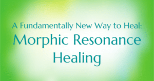 New Way to Heal - Morphic Resonance Healing - Now Healing with Elma Mayer