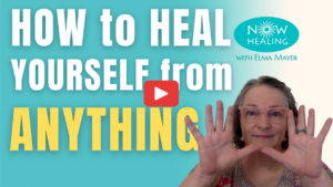 How to Heal Yourself from Anything - Now Healing with Elma Mayer