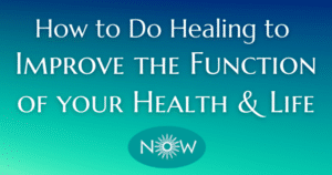 How to Do Healing to Improve the Function of your Health & Life - Now Healing with Elma Mayer