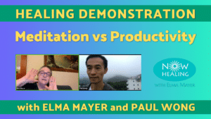Healing Demonstration: Meditation vs Productivity with Elma Mayer and Paul Wong - Now Healing