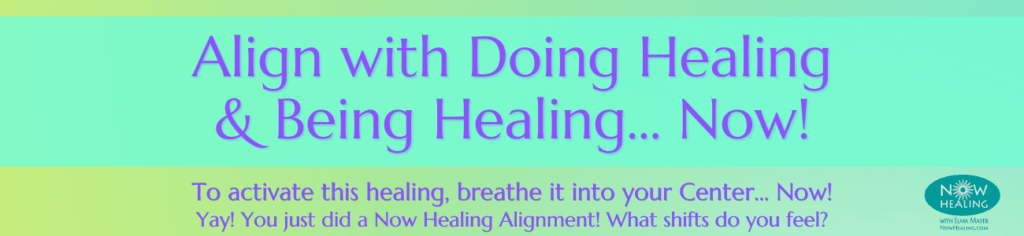 Align with doing healing - Energy Healing Training Online - Now Healing with Elma Mayer