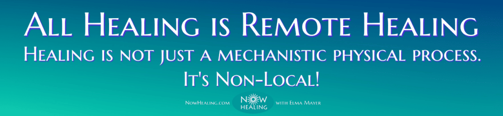 All Healing is Remote - Energy Healing Training Online - Now Healing with Elma Mayer