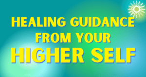 Healing Guidance from your Higher Self