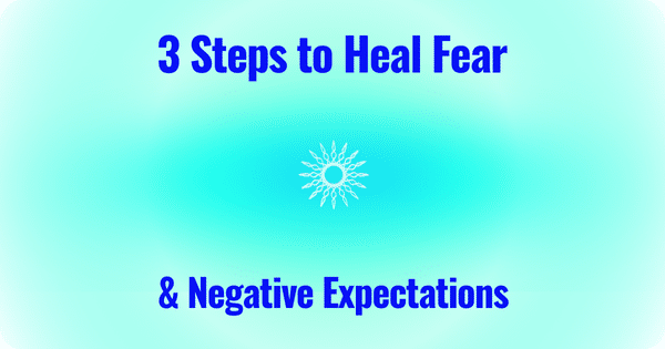 heal fear & negative expectations